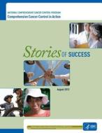 Stories of Success di National Comprehensive Control Program edito da Createspace