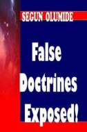 False Doctrines Exposed!: Dangers of Heresies di Pst Segun Olumide edito da Createspace