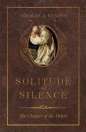 Solitude and Silence: The Cloister of the Heart di Thomas Á. Kempis edito da TAN BOOKS & PUBL