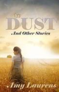 To Dust and Other Stories di Amy Laurens edito da Createspace