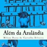 Alem Da Azulandia: Sera Que Existe Algo Alem Da Cidade Azul? di Milena Bessa Carvalho Silveira edito da Createspace
