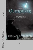 The Quicksilver: Book One of the Quicksilver Chronicles di Michael C. Madden edito da Createspace