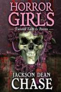 Horror Girls: Twisted Tales & Poems di Jackson Dean Chase edito da Createspace