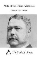State of the Union Addresses di Chester Alan Arthur edito da Createspace