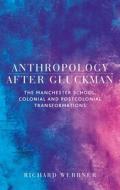 Anthropology After Gluckman di Richard Werbner edito da Manchester University Press
