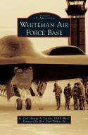 Whiteman Air Force Base di Lt Col George a. Larson Usaf (Ret) edito da ARCADIA PUB (SC)