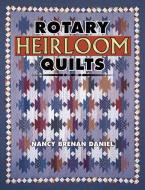 Rotary Heirloom Quilts di Nancy Brenan Daniel edito da AMER QUILTERS SOC