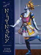 The Great Nijinsky di Lynn Curlee edito da Charlesbridge Publishing,U.S.