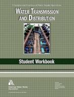 Water Transmission and Distribution: Student Workbook di Awwa Staff edito da American Water Works Association