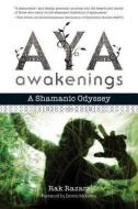 Aya Awakenings: A Shamanic Odyssey di Rak Razam edito da NORTH ATLANTIC BOOKS