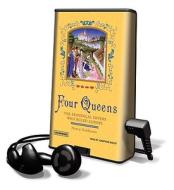 Four Queens: The Provencal Sisters Who Ruled Europe [With Earphones] di Nancy Goldstone edito da Findaway World