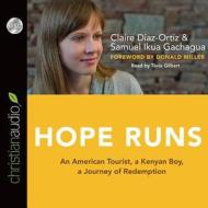 Hope Runs: An American Tourist, a Kenyan Boy, a Journey of Redemption di Claire Diaz-Ortiz, Sammy Ikua Gachagua edito da Christianaudio
