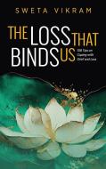 The Loss That Binds Us di Sweta Vikram edito da Loving Healing Press