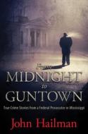 From Midnight To Guntown di John Hailman edito da University Press Of Mississippi