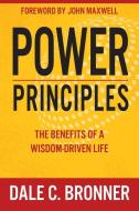 Power Principles: The Benefits of a Wisdom-Driven Life di Dale Bronner edito da WHITAKER HOUSE
