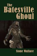 The Batesville Ghoul di Stone Wallace edito da BearManor Media