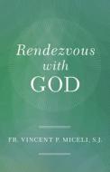 Rendezvous with God di Vincent P. Miceli edito da SOPHIA INST PR