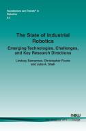 The State Of Industrial Robotics di Lindsay Sanneman, Christopher Fourie, Julie A. Shah edito da Now Publishers