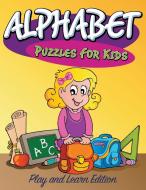 Alphabet Puzzles For Kids: Play and Learn Edition di Speedy Publishing Llc edito da WAHIDA CLARK PRESENTS PUB