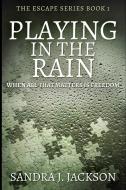 Playing In The Rain Escape Series Book di SANDRA J. JACKSON edito da Lightning Source Uk Ltd