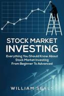 Stock Market Investing: Everything You Should Know about Stock Market Investing from Beginner to Advanced di William Seals edito da LIGHTNING SOURCE INC