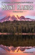 A Landscape Photographer's Guide to Mount Rainier National Park di Anthony Jones edito da LIGHTNING SOURCE INC
