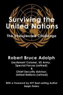Surviving The United Nations: The Unexpe di ROBERT BRUCE ADOLPH edito da Lightning Source Uk Ltd