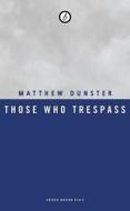 Those Who Trespass di Matthew Dunster edito da Oberon Books Ltd