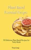Plant Based Essential Recipes di Tanya Lang edito da Tanya Lang
