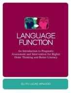 Language Function: An Introduction to Pragmatic Assessment and Intervention for Higher Order Thinking and Better Literac di Ellyn Arwood edito da PAPERBACKSHOP UK IMPORT