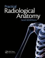 Practical Radiological Anatomy di Sarah (Consultant Radiologist McWilliams edito da Taylor & Francis Ltd
