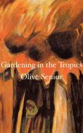 Gardening in the Tropics di Olive Senior edito da Insomniac Press