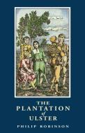 The Plantation of Ulster di Philip Robinson edito da Ulster Historical Foundation
