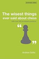 The Wisest Things Ever Said About Chess di Andrew Soltis edito da Pavilion Books