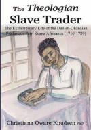 The Theologian Slave Trader di Christiana Oware Knudsen edito da Pneuma Springs Publishing