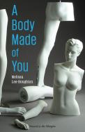 A Body Made of You di Melissa Lee-Houghton edito da PENNED IN THE MARGINS