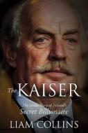 The Kaiser di Liam Collins edito da Liberties Press Ltd