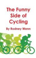 The Funny Side Of Cycling di Rodney Wenn edito da New Generation Publishing