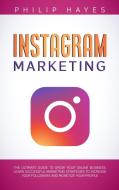 Instagram Marketing di Philip Hayes edito da DOUBLE M INTERNATIONAL LTD
