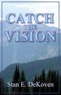 Catch the Vision di Stan Dekoven edito da VISION PUB (CA)