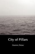 City of Pillars di Dominic Peloso edito da INVISIBLE COLLEGE PR LLC