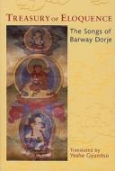 Treasury of Eloquence: The Songs of Barway Dorje di Barway Dorje edito da KTD PUBN