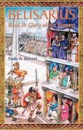 Belisarius-Book II: Glory of the Romans di Paolo A. Belzoni edito da EVOLUTION PUB & MANUFACTURING