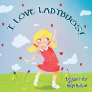 I Love Ladybugs! di Meaghan Fisher edito da Gypsy Publications