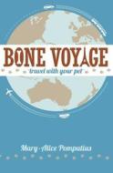Bone Voyage: Travel with Your Pet di Mary-Alice Pomputius edito da Fair Prospect LLC