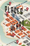 Places of the Heart: The Psychogeography of Everyday Life di Colin Ellard edito da BELLEVUE LITERARY PR