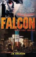 Falcon: Birds of Flight - Book Four di J. M. Erickson edito da J.M. Erickson