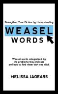 Strengthen Your Fiction by Understanding Weasel Words di Melissa Jagears edito da Utmost Publishing