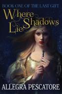 Where Shadows Lie di Allegra Pescatore edito da Allegra Fisher