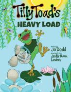 Tilly Toad's Heavy Load di Jo Dodd edito da LIGHTNING SOURCE INC
